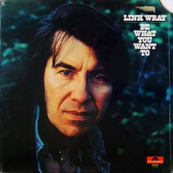 Link Wray : Be What You Want to